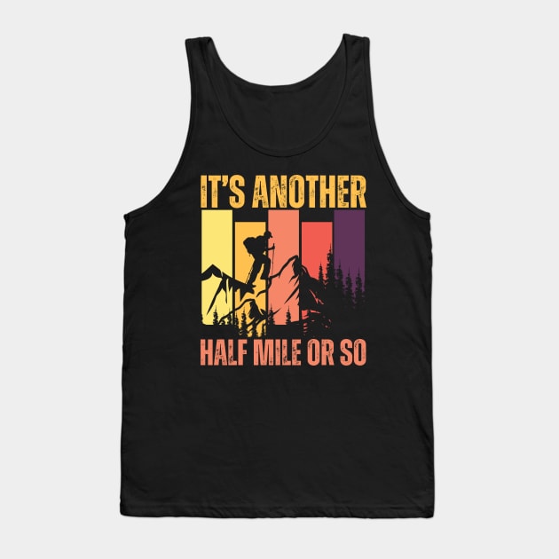 It's Another Half Mile Or So Funny Hiking Tank Top by aesthetice1